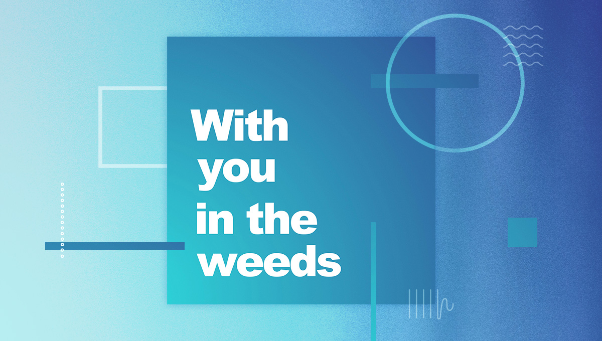 Introducing With You in the Weeds: A Podcast to Help You Grow (While Managing the Weeds of Life)
